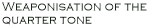 Weaponisation of the quarter tone